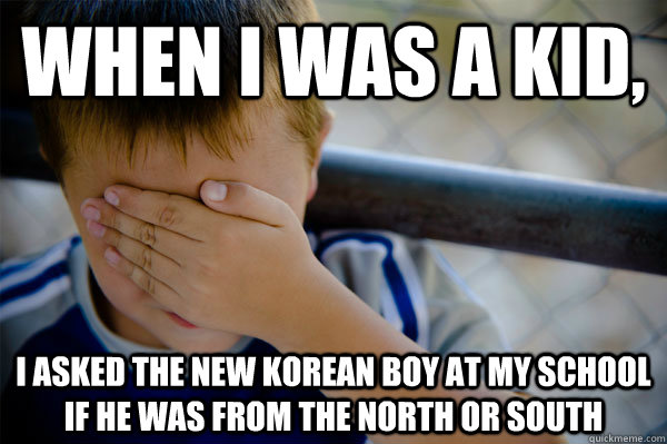 When I was a kid, I asked the new Korean boy at my school if he was from the North or South  Confession kid