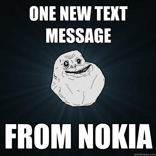 One New Text Message From Nokia - One New Text Message From Nokia  Forever Alone