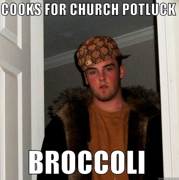 Christian Memes - COOKS FOR CHURCH POTLUCK  BROCCOLI Scumbag Steve
