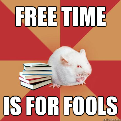 free time is for fools  Science Major Mouse