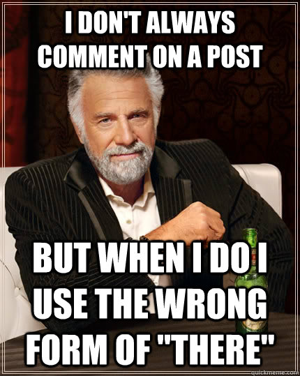 i don't always comment on a post but when I do i use the wrong form of 