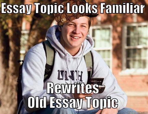 Insert witty title here - ESSAY TOPIC LOOKS FAMILIAR  REWRITES OLD ESSAY TOPIC College Freshman