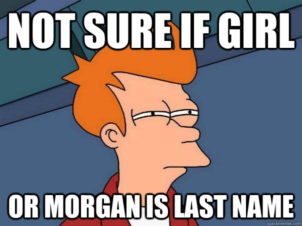 Not sure if girl Or Morgan is last name - Not sure if girl Or Morgan is last name  Futurama Fry