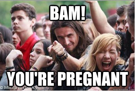 Bam! you're pregnant  Ridiculously Photogenic Metalhead