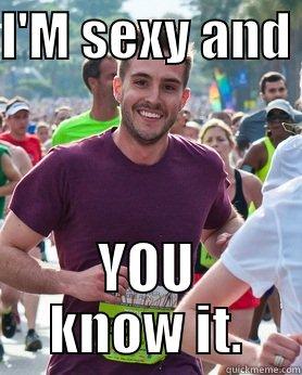 truth if i ever saw - I'M SEXY AND  YOU KNOW IT. Ridiculously photogenic guy