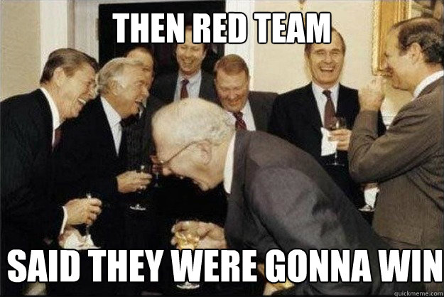 Then red team  said they were gonna win  Rich Old Men