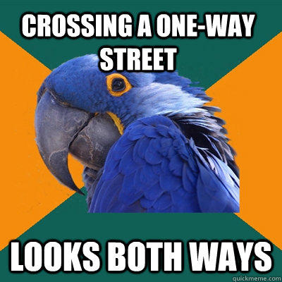 Crossing a one-way street Looks both ways  