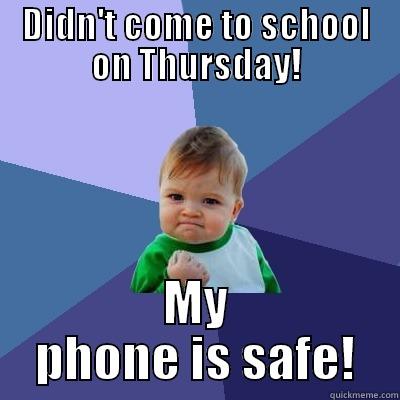 School trolls - DIDN'T COME TO SCHOOL ON THURSDAY! MY PHONE IS SAFE! Success Kid