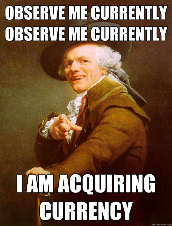 observe me currently
observe me currently I am acquiring currency  Joseph Ducreux