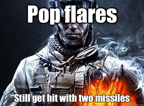 Pop flares Still get hit with two missiles  - Pop flares Still get hit with two missiles   Battlefield 3