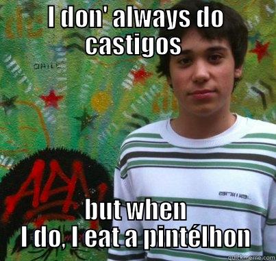 pintelhon tsonio - I DON' ALWAYS DO CASTIGOS  BUT WHEN I DO, I EAT A PINTÉLHON Misc