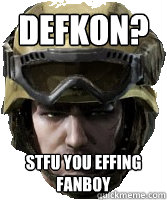 Defkon? STFU YOU EFFING FANBOY  Competitive AVA Player