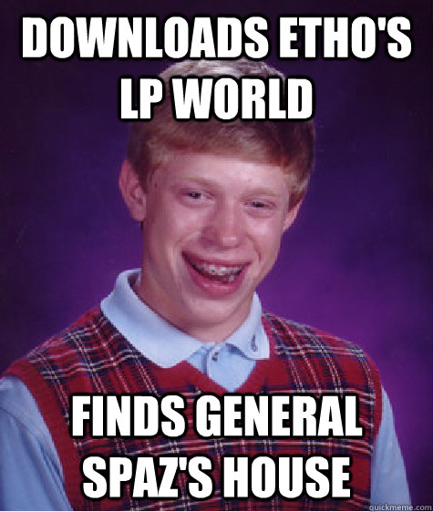 Downloads Etho's LP World Finds General Spaz's house - Downloads Etho's LP World Finds General Spaz's house  Bad Luck Brian