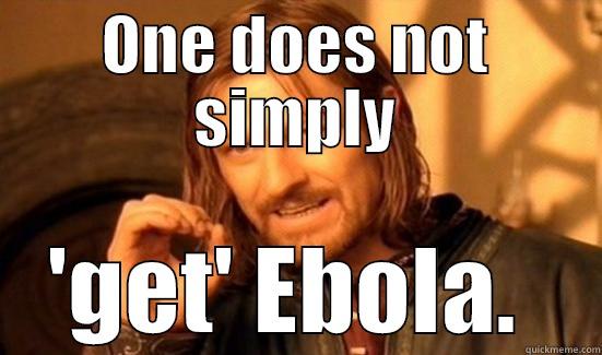 ONE DOES NOT SIMPLY 'GET' EBOLA.  Boromir