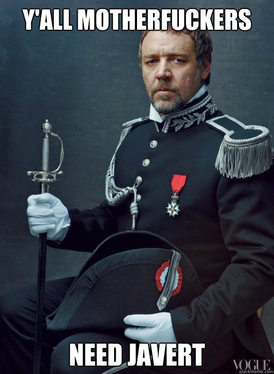 Y'all motherfuckers Need Javert  Javert