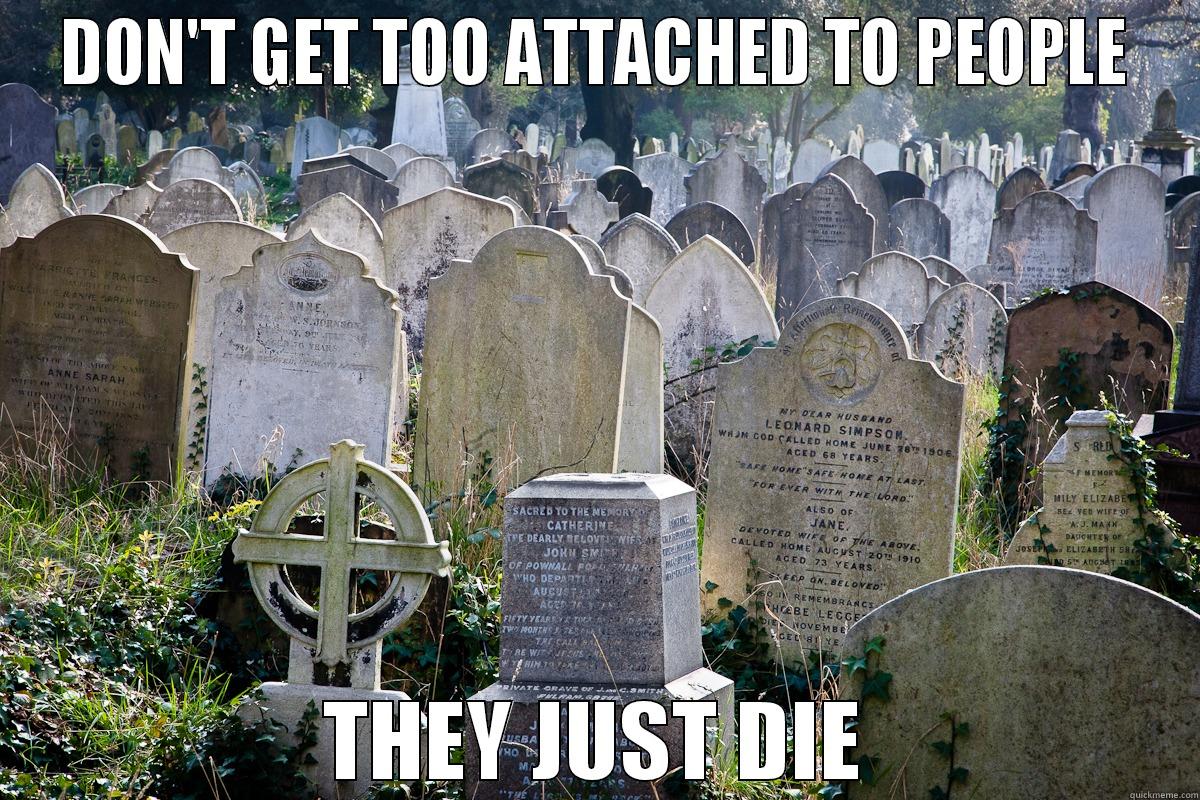 life and death - DON'T GET TOO ATTACHED TO PEOPLE THEY JUST DIE Misc