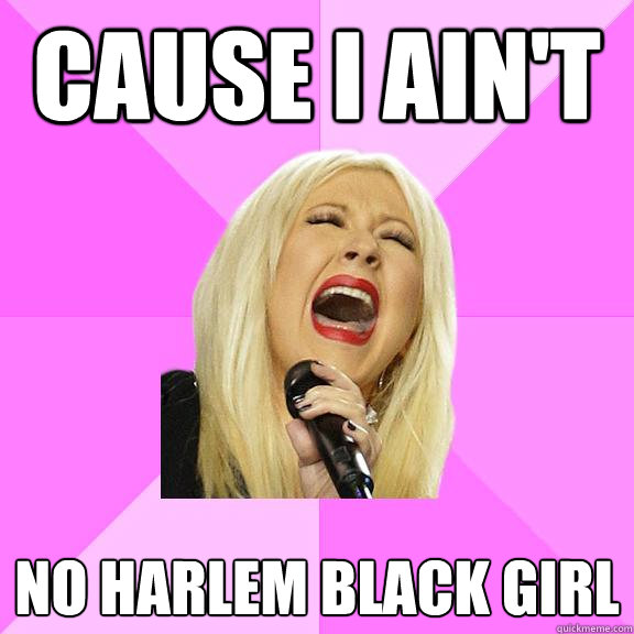 cause i ain't no harlem black girl  Wrong Lyrics Christina