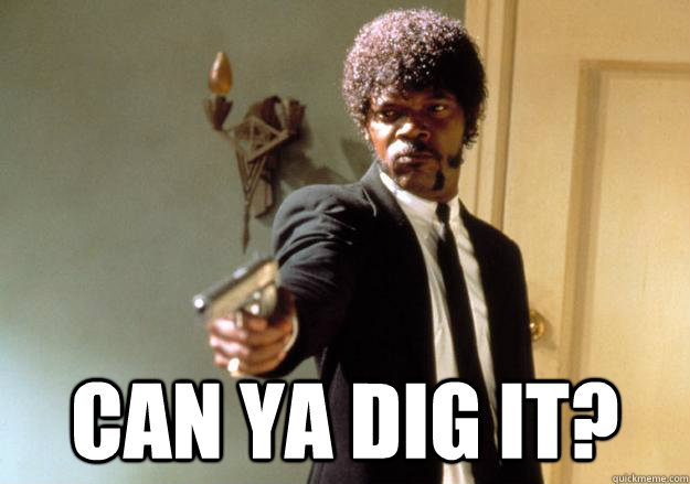  Can ya dig it?  Samuel L Jackson