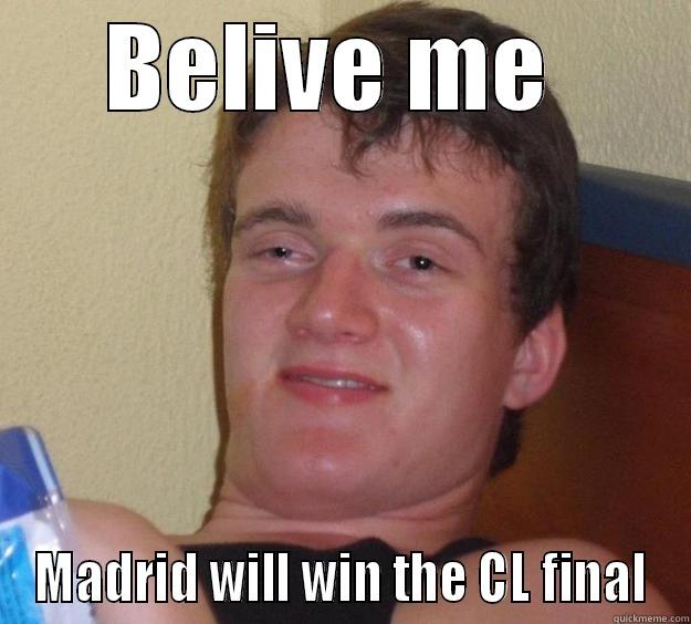 Madrid :D - BELIVE ME  MADRID WILL WIN THE CL FINAL 10 Guy