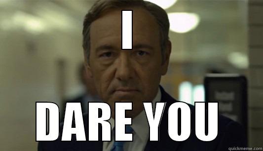 angry francis underwood - I DARE YOU Misc