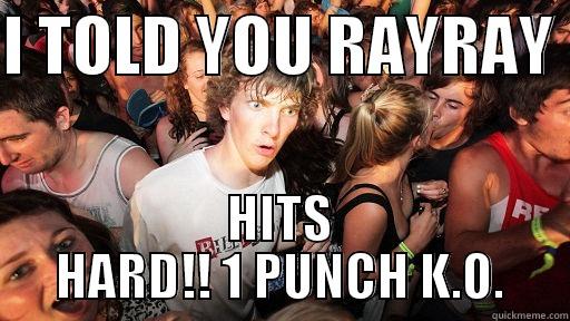 ray ray meme - I TOLD YOU RAYRAY  HITS HARD!! 1 PUNCH K.O. Sudden Clarity Clarence