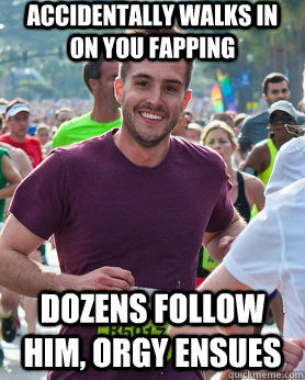 Accidentally walks in on you fapping dozens follow him, orgy ensues  Ridiculously photogenic guy