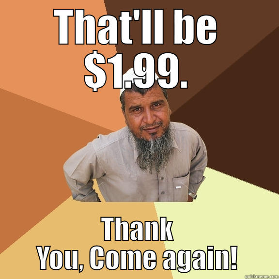 THAT'LL BE $1.99. THANK YOU, COME AGAIN! Ordinary Muslim Man