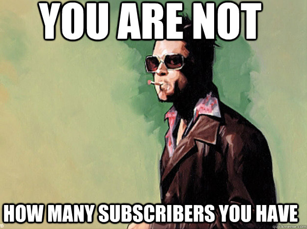 You are not How many subscribers you have  