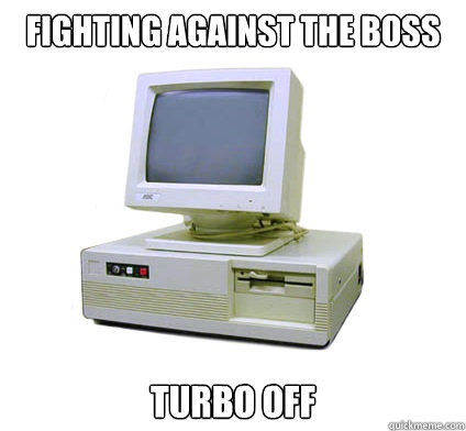 fighting against the boss turbo off  Your First Computer