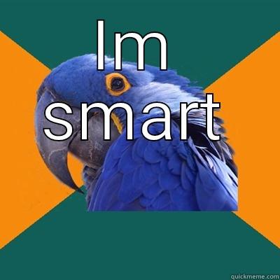 Hello mate - IM SMART  Paranoid Parrot