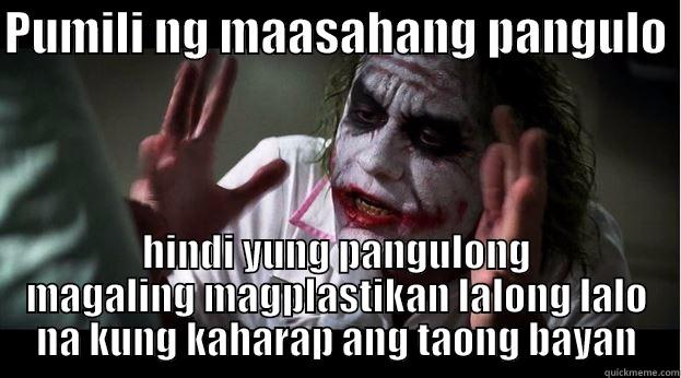 PUMILI NG MAASAHANG PANGULO  HINDI YUNG PANGULONG MAGALING MAGPLASTIKAN LALONG LALO NA KUNG KAHARAP ANG TAONG BAYAN Joker Mind Loss