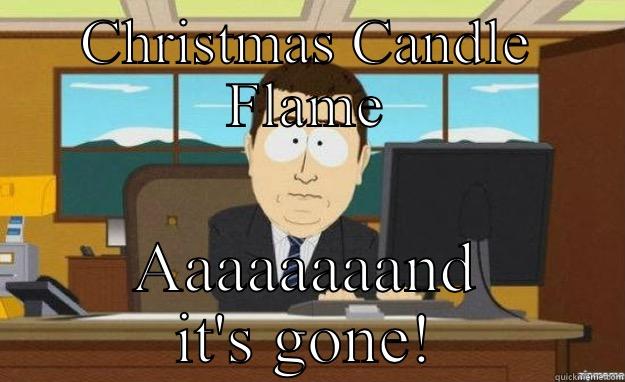 Christmas candle - CHRISTMAS CANDLE FLAME AAAAAAAAND IT'S GONE! aaaand its gone