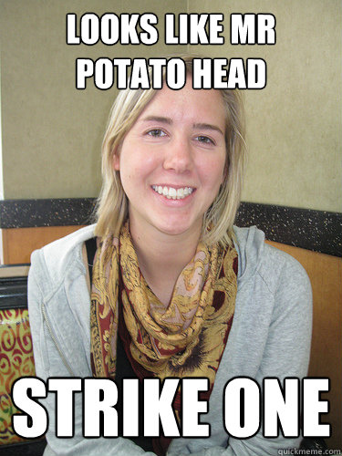 LOOKS LIKE MR POTATO HEAD STRIKE ONE  ALYSSA BEREZNAK