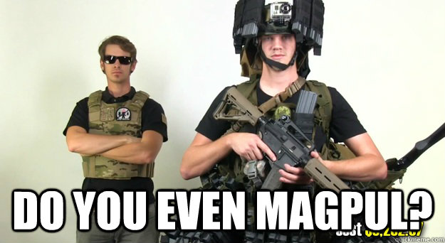 Do you even magpul?  Do you even magpul