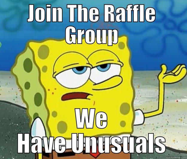 JOIN THE RAFFLE GROUP WE HAVE UNUSUALS Tough Spongebob