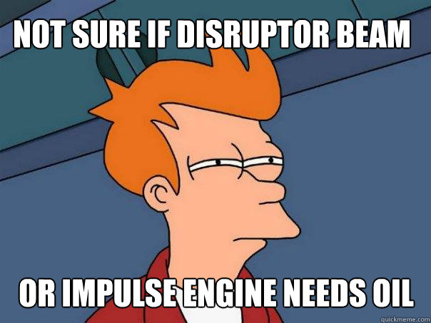 Not sure if disruptor beam Or impulse engine needs oil - Not sure if disruptor beam Or impulse engine needs oil  Futurama Fry