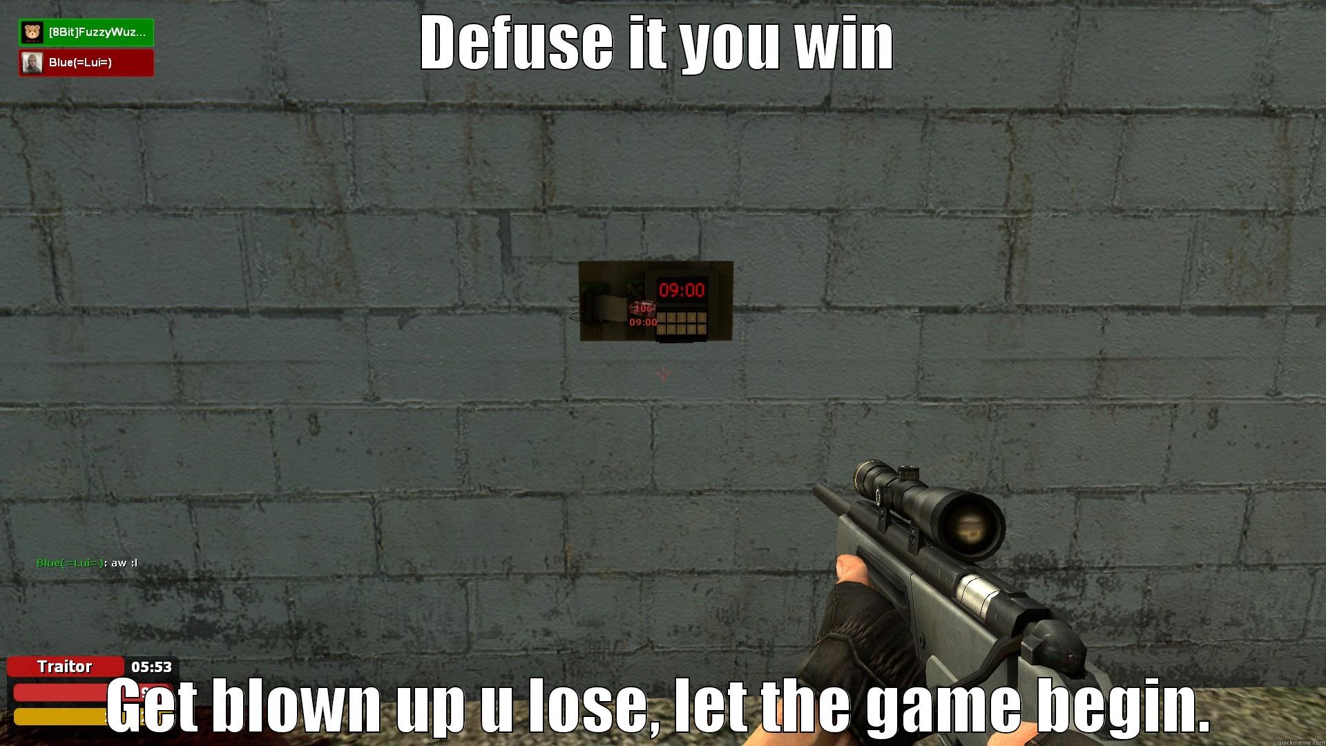 DEFUSE IT YOU WIN GET BLOWN UP U LOSE, LET THE GAME BEGIN. Misc