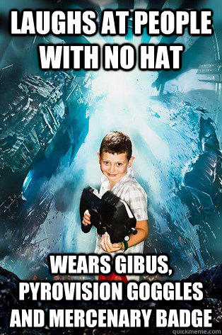 Laughs at people with no hat Wears Gibus, Pyrovision goggles and mercenary badge  Halo 4 kid