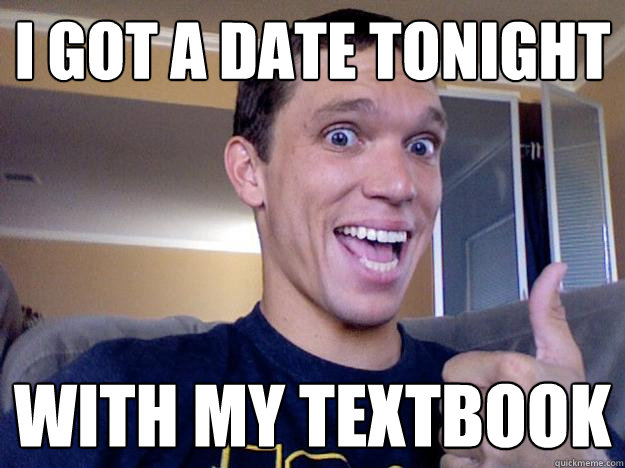 I got a date tonight with my textbook - I got a date tonight with my textbook  Good Student Sean