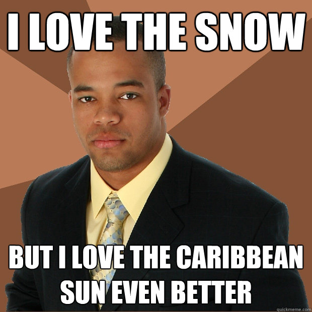 I love the snow But I love the Caribbean sun even better  Successful Black Man