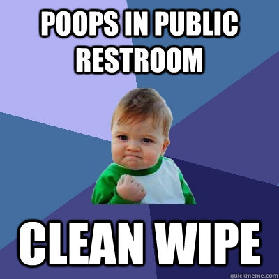 Poops in public restroom Clean wipe  Success Kid