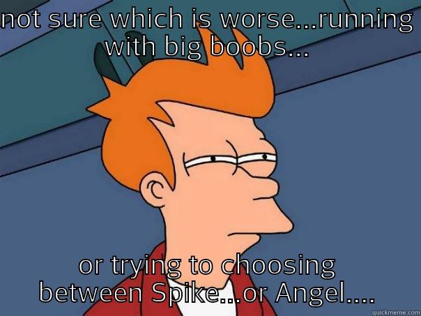 NOT SURE WHICH IS WORSE...RUNNING WITH BIG BOOBS... OR TRYING TO CHOOSING BETWEEN SPIKE...OR ANGEL.... Futurama Fry