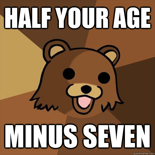 half your age minus seven  Pedobear