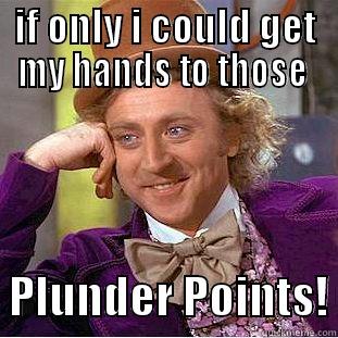 Bless me Mary and Joseph! - IF ONLY I COULD GET MY HANDS TO THOSE    PLUNDER POINTS! Condescending Wonka