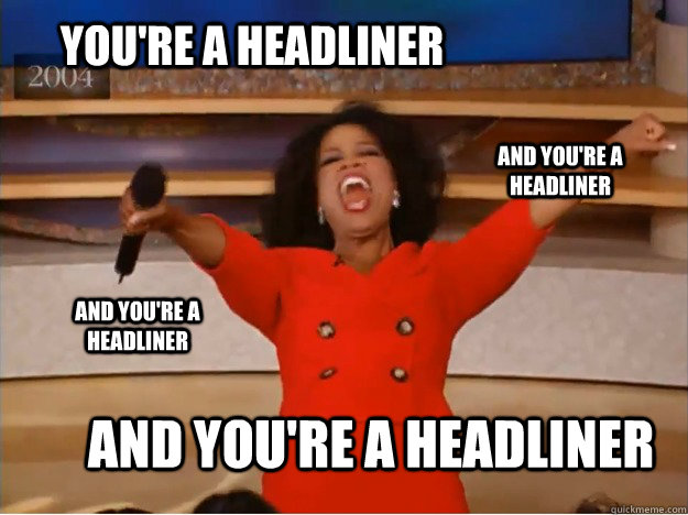 You're a headliner and you're a headliner and you're a headliner and you're a headliner  oprah you get a car