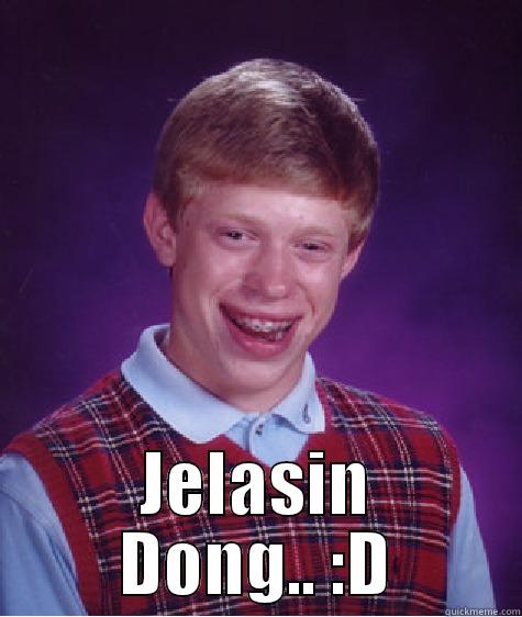  JELASIN DONG.. :D Bad Luck Brian