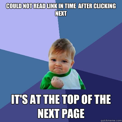 Could not read link in time  after clicking next It's at the top of the next page - Could not read link in time  after clicking next It's at the top of the next page  Success Kid