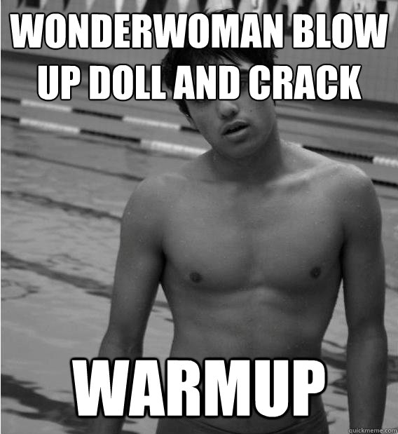 wonderwoman blow up doll and crack Warmup  