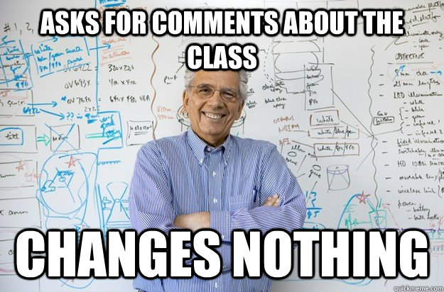 Asks for comments about the class Changes nothing - Asks for comments about the class Changes nothing  Engineering Professor