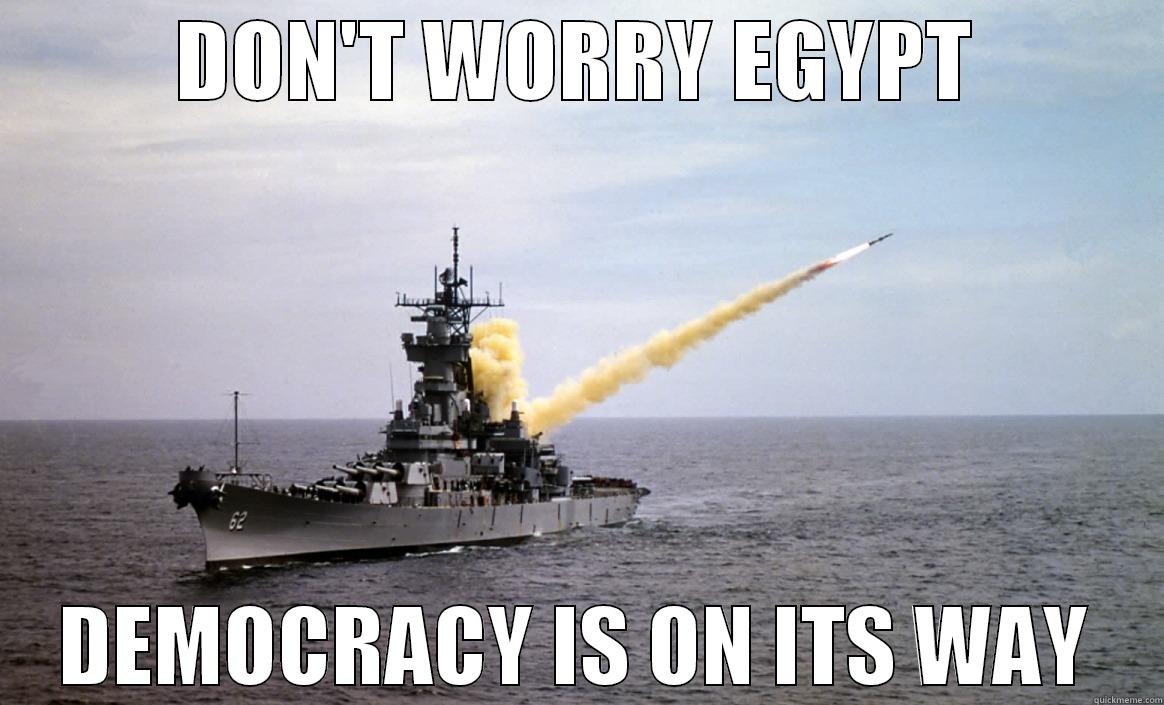 DON'T WORRY EGYPT DEMOCRACY IS ON ITS WAY Misc